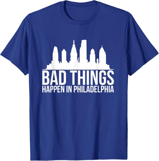 Bad Things Happen in Philadelphia T-Shirt - T-Shirt | Royal