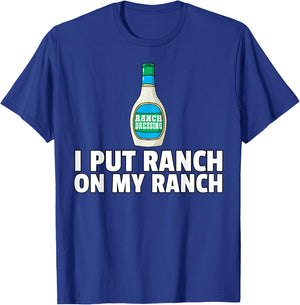 I Put Ranch On My Ranch Dressing Gift Funny Sauce T-Shirt - T-Shirt | Royal
