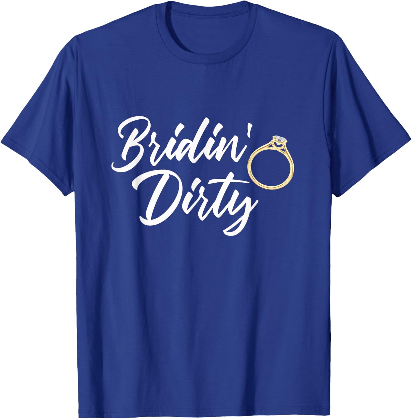 Bridin Dirty Bride Wife Bachelorette Party - Funny Gift T-Shirt - T-Shirt | Royal