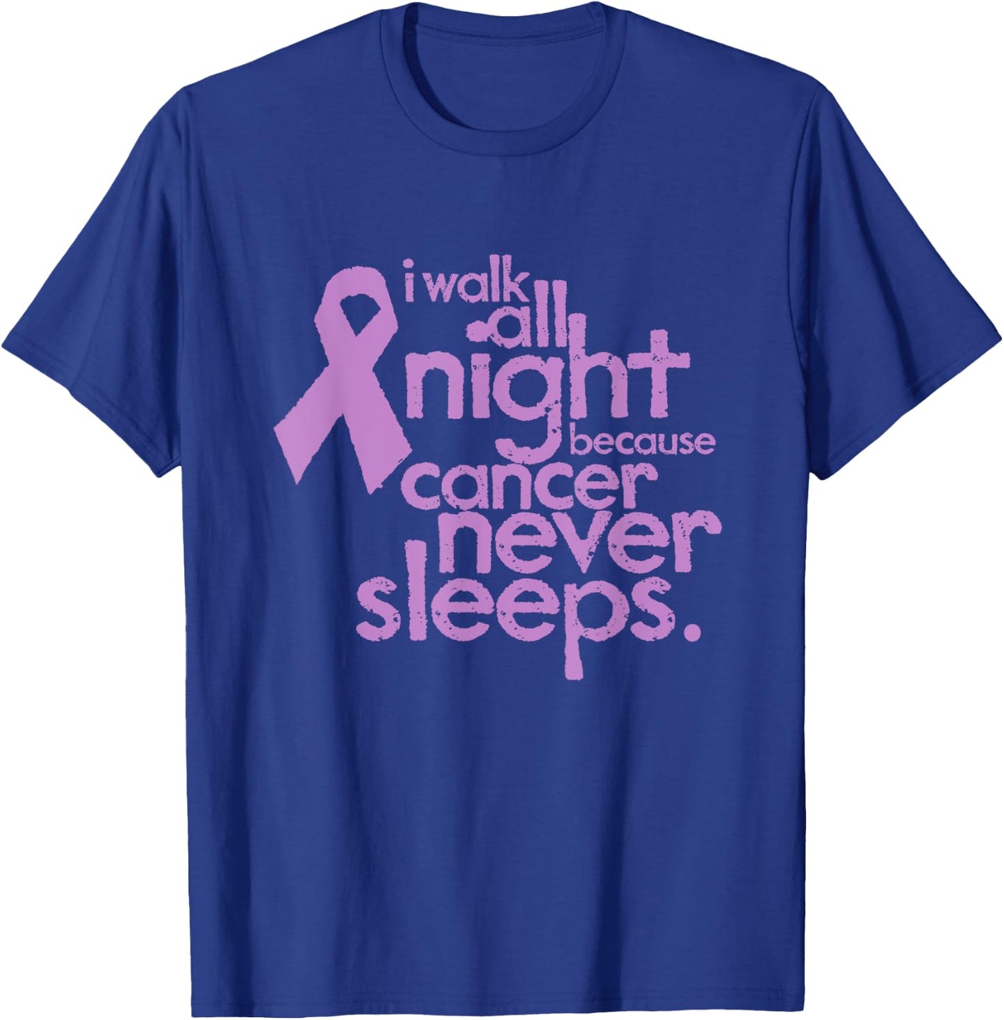 I Walk All Night Because Cancer Never Sleeps Relay Event T-Shirt - T-Shirt | Royal