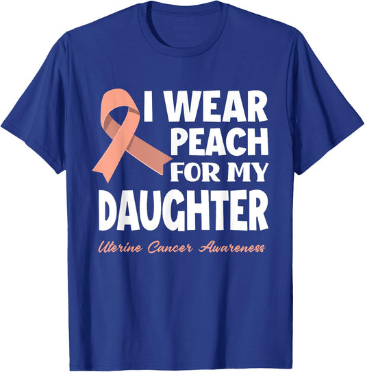I Wear Peach For My Daughter Uterine Cancer Awareness T-Shirt - T-Shirt | Royal