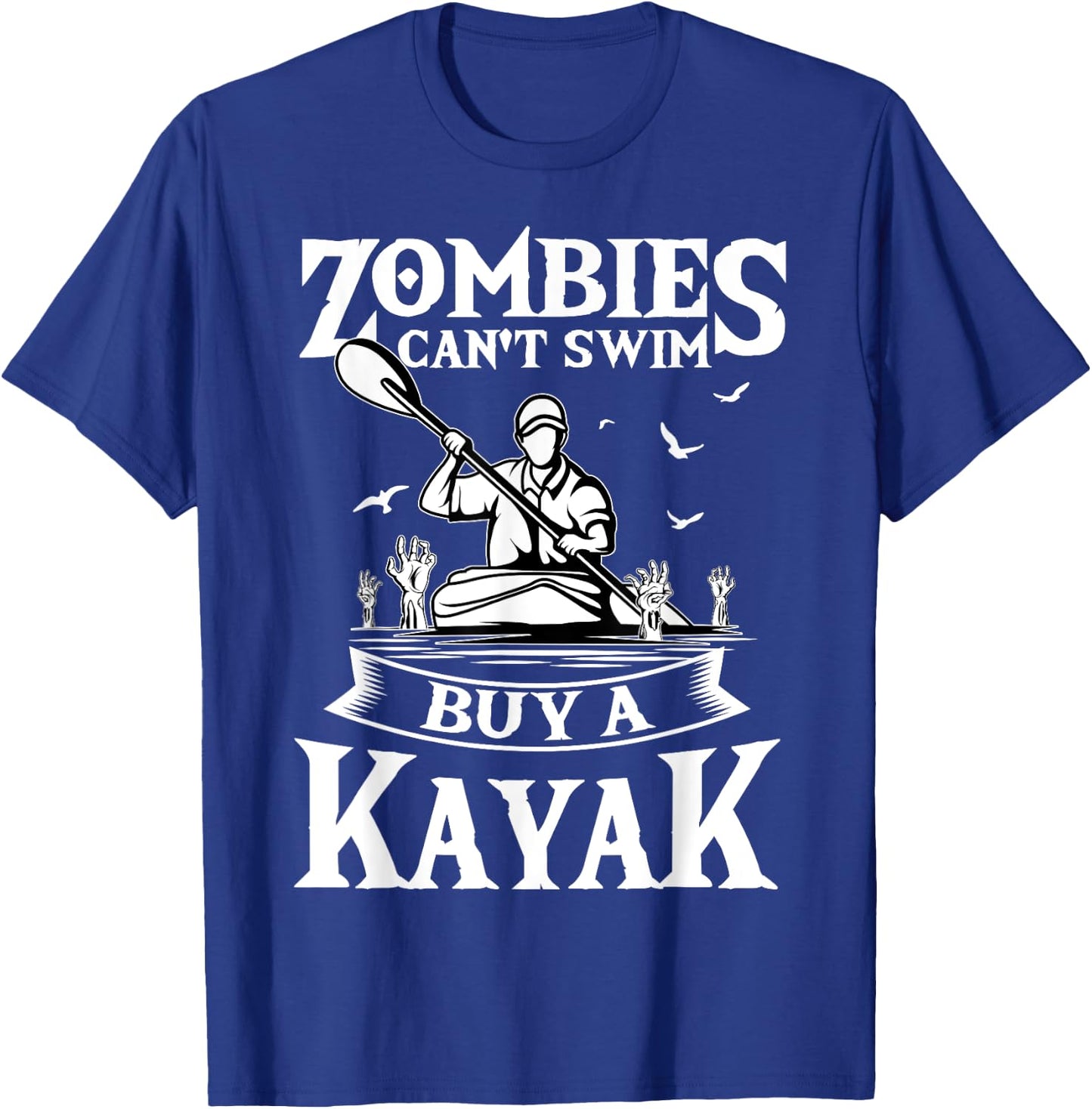 Zombies Can't Swim Buy A Kayak Kayaking Kayaker Fishing T-Shirt - T-Shirt | Royal