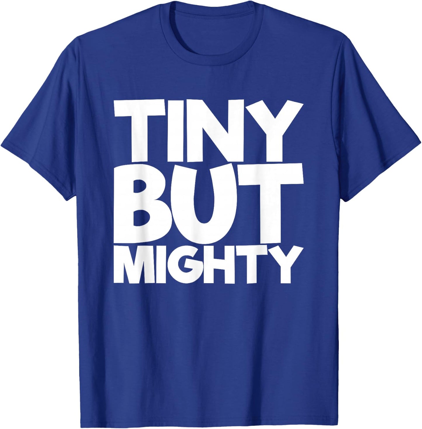 Tiny But Mighty T-Shirt - T-Shirt | Royal