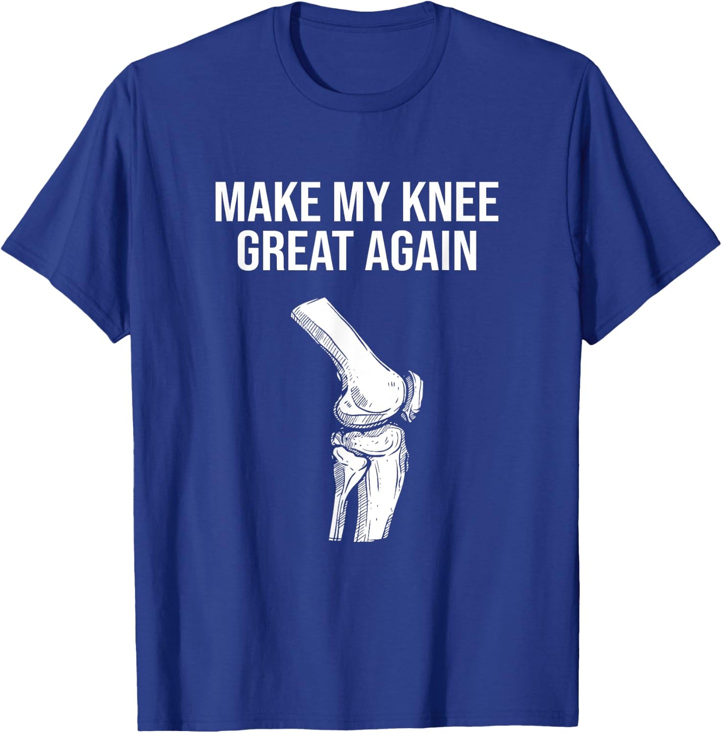 Make My Knee Great Again, Knee Injury Funny Knee Replacement T-Shirt - T-Shirt | Royal