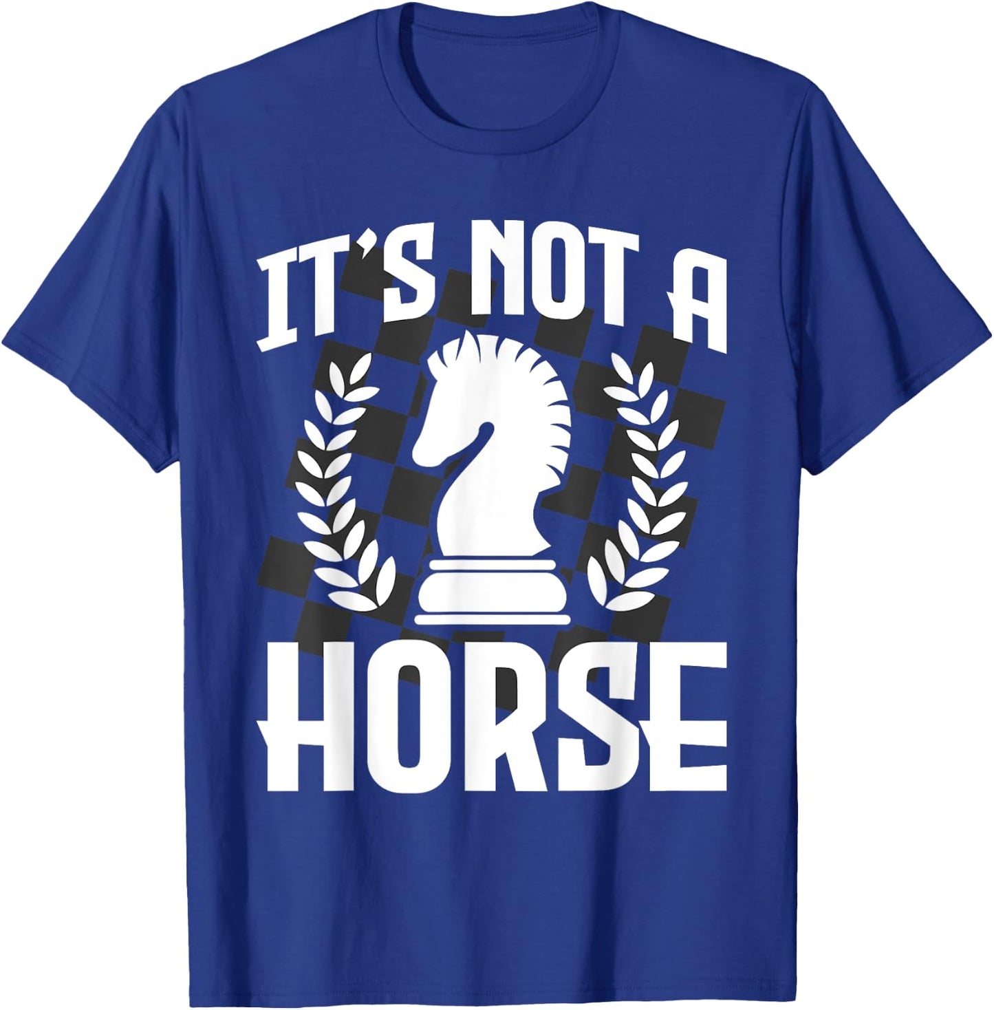 It's Not A Horse - Funny Chess Player Chess Lover T-Shirt - T-Shirt | Royal