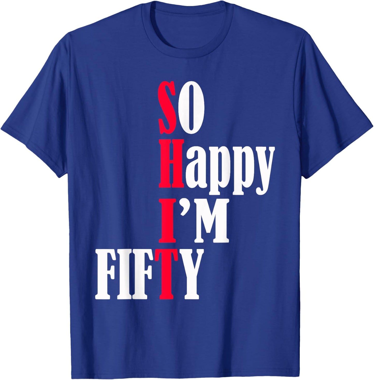 So Happy I'm Fifty Happy 50th Birthday 50 Years Old Party T-Shirt - T-Shirt | Royal