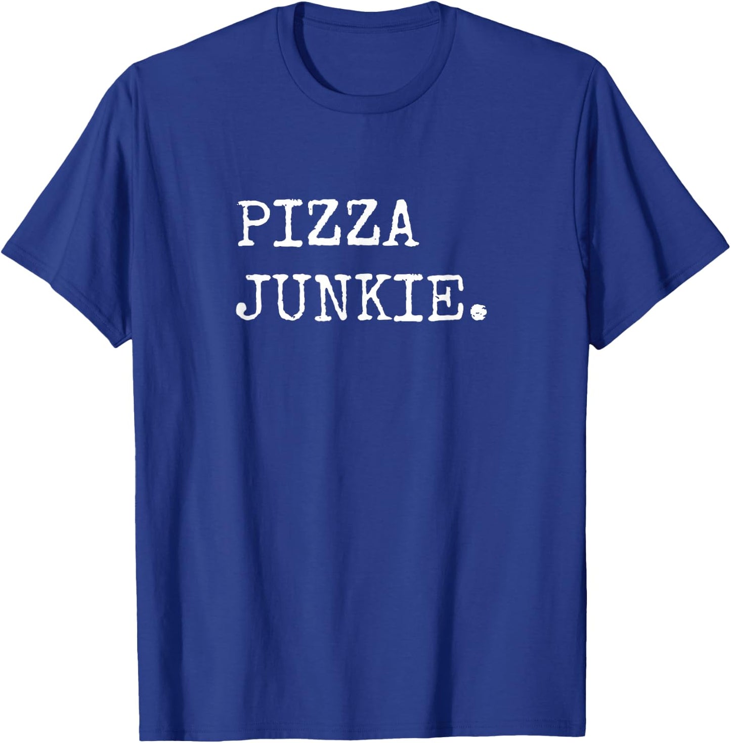 Pizza Junkie Funny Pizza Shirts Men Women Pizza Lover T-Shirt - T-Shirt | Royal