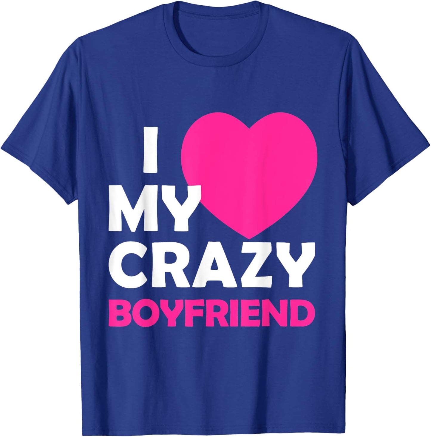 I Heart My Crazy Boyfriend Funny Valentines Gift T-Shirt - T-Shirt | Royal