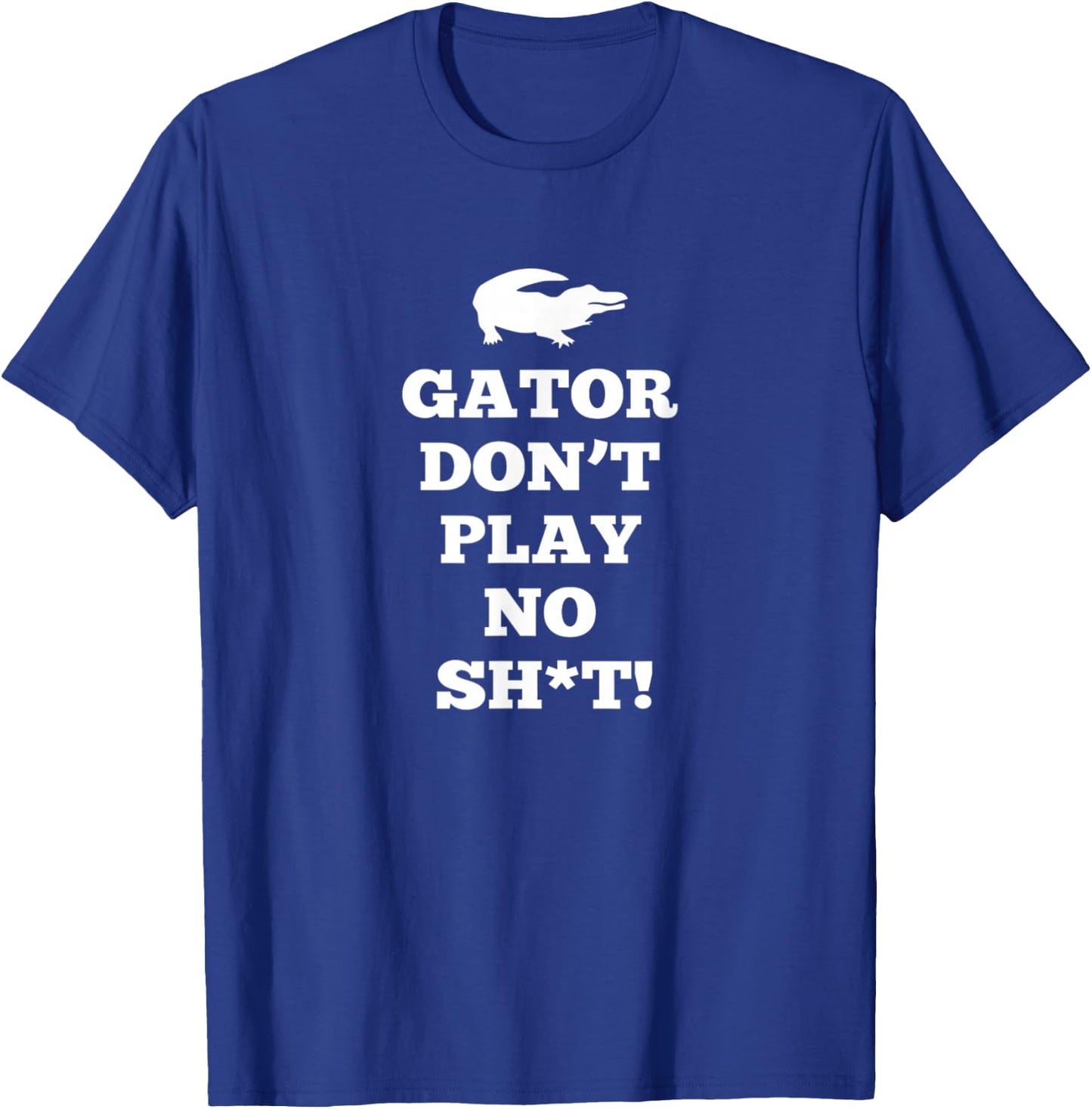 Gator Don't Play No T-Shirt - T-Shirt | Royal