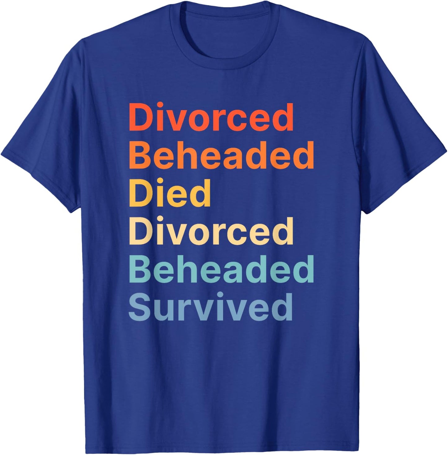 Fates of Six Wives of Henry VIII Funny English History T-Shirt - T-Shirt | Royal