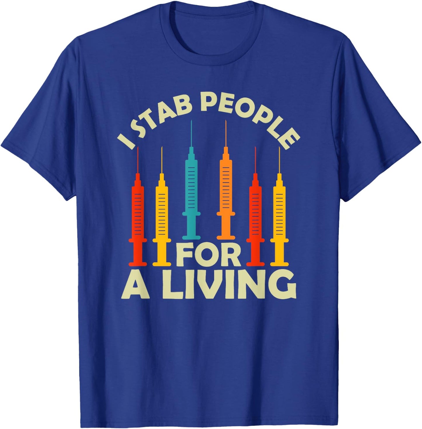 I Stab People For A Living Phlebotomy Nursing Funny Gifts T-Shirt - T-Shirt | Royal