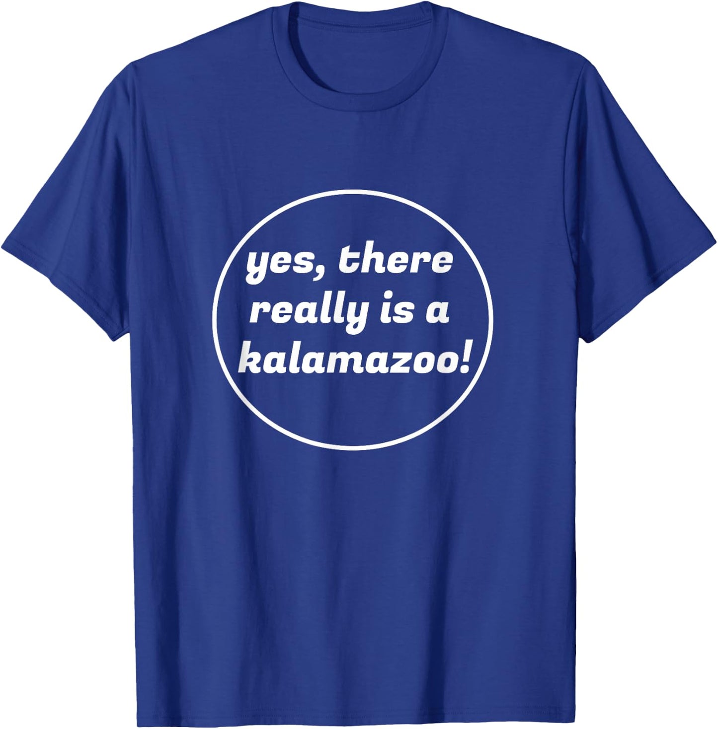 Yes, There Really is a Kalamazoo Michigan Novelty T-Shirt - T-Shirt | Royal