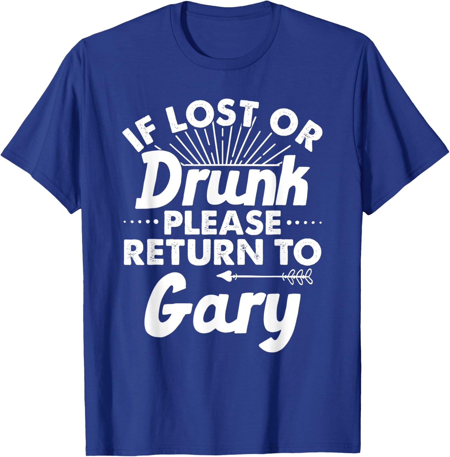 If Lost Or Drunk Please Return To GARY Gift Name Men T-Shirt - T-Shirt | Royal