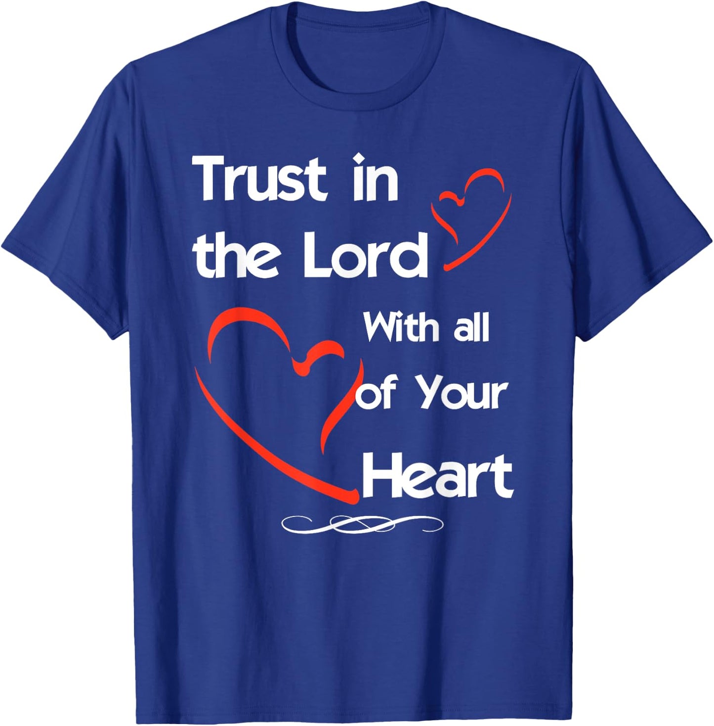 Trust In The Lord With All of Your Heart T-Shirt - T-Shirt | Royal