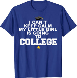 I Can't Keep Calm My Little Girl is Going to College T-Shirt - T-Shirt | Royal