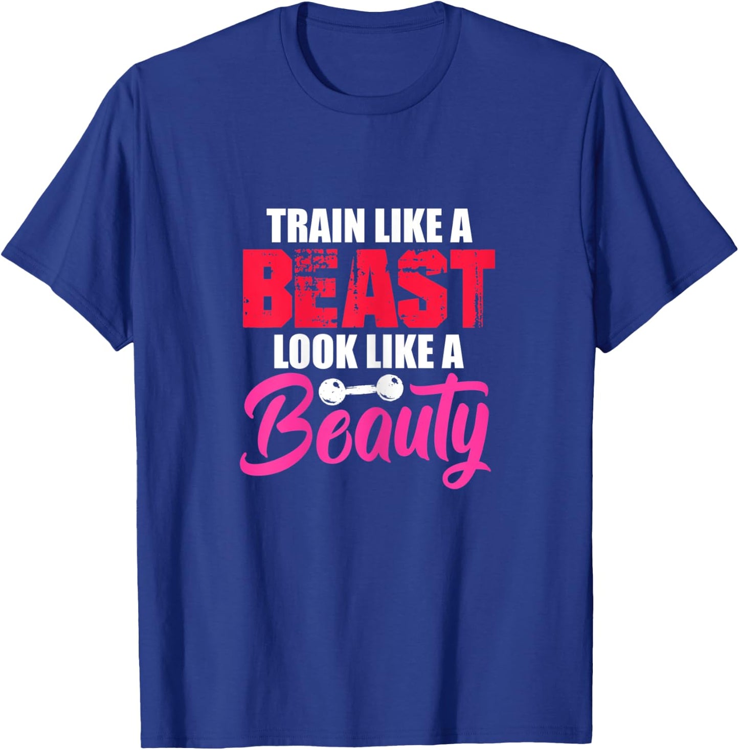 Train Like A Beast Look Like A Beauty Gym Workout Motivation T-Shirt - T-Shirt | Royal