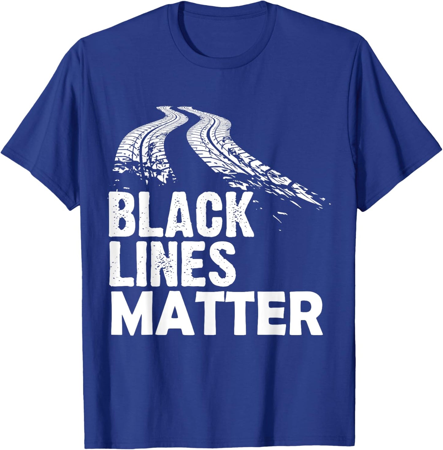 Black Lines Matter! Funny Racing Drift Car Guys T-Shirt - T-Shirt | Royal
