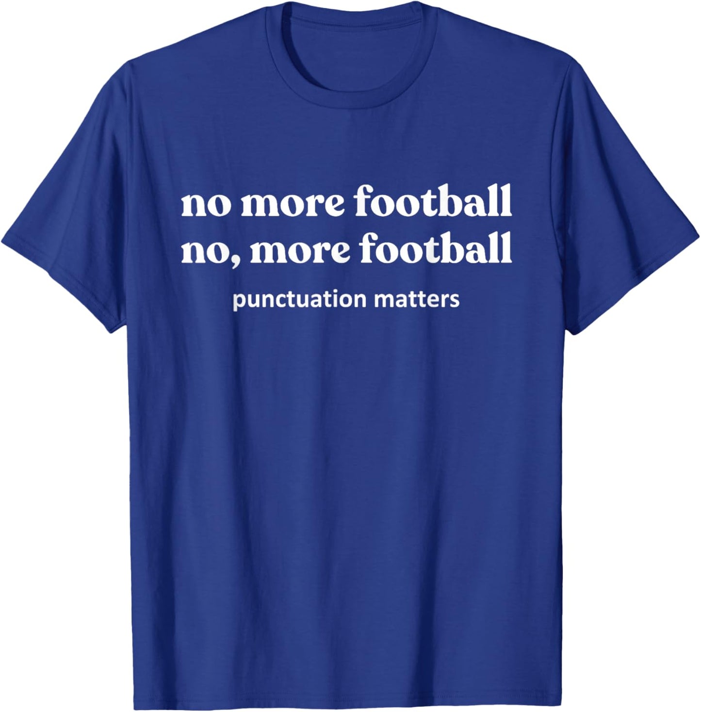 Funny Footballs Shirts Women, No, More Football T-Shirt - T-Shirt | Royal