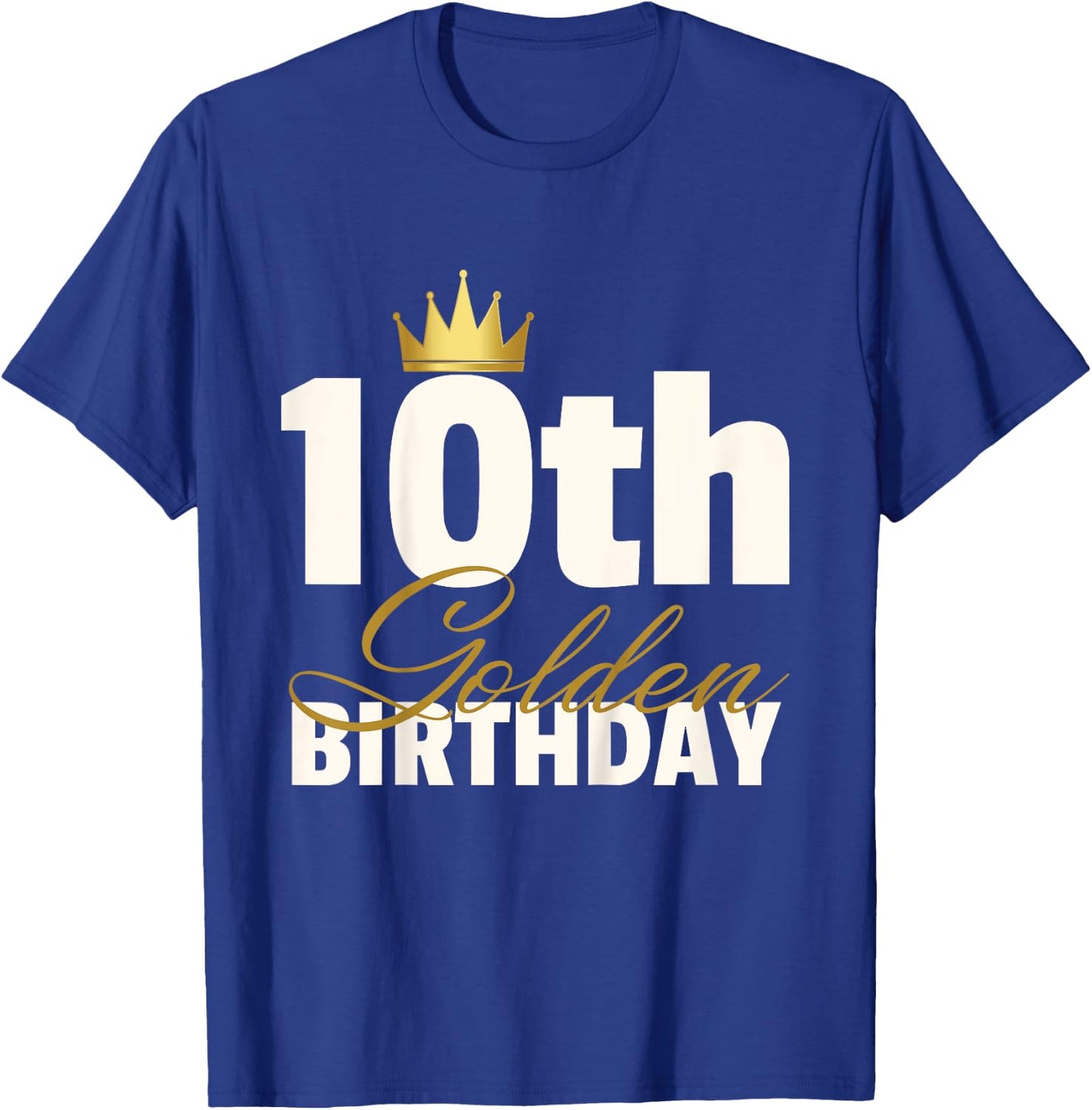 10th Golden Birthday Year Age Crown T-Shirt - T-Shirt | Royal