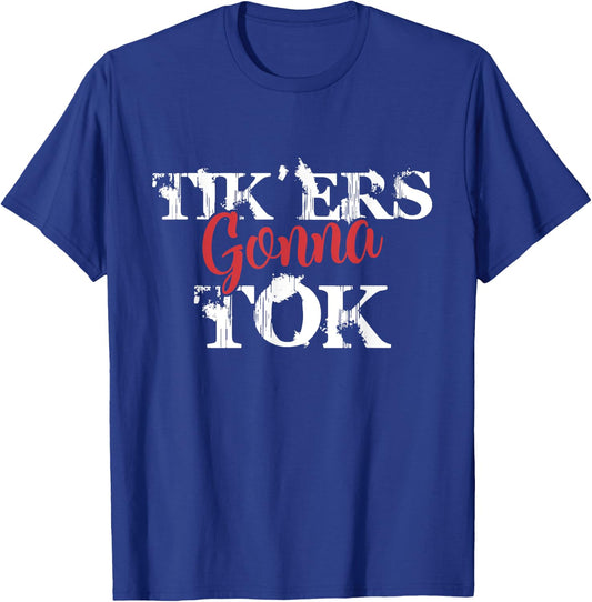 Tik'ers Gonna Tok Funny Social Quote Meme T-Shirt - T-Shirt | Royal