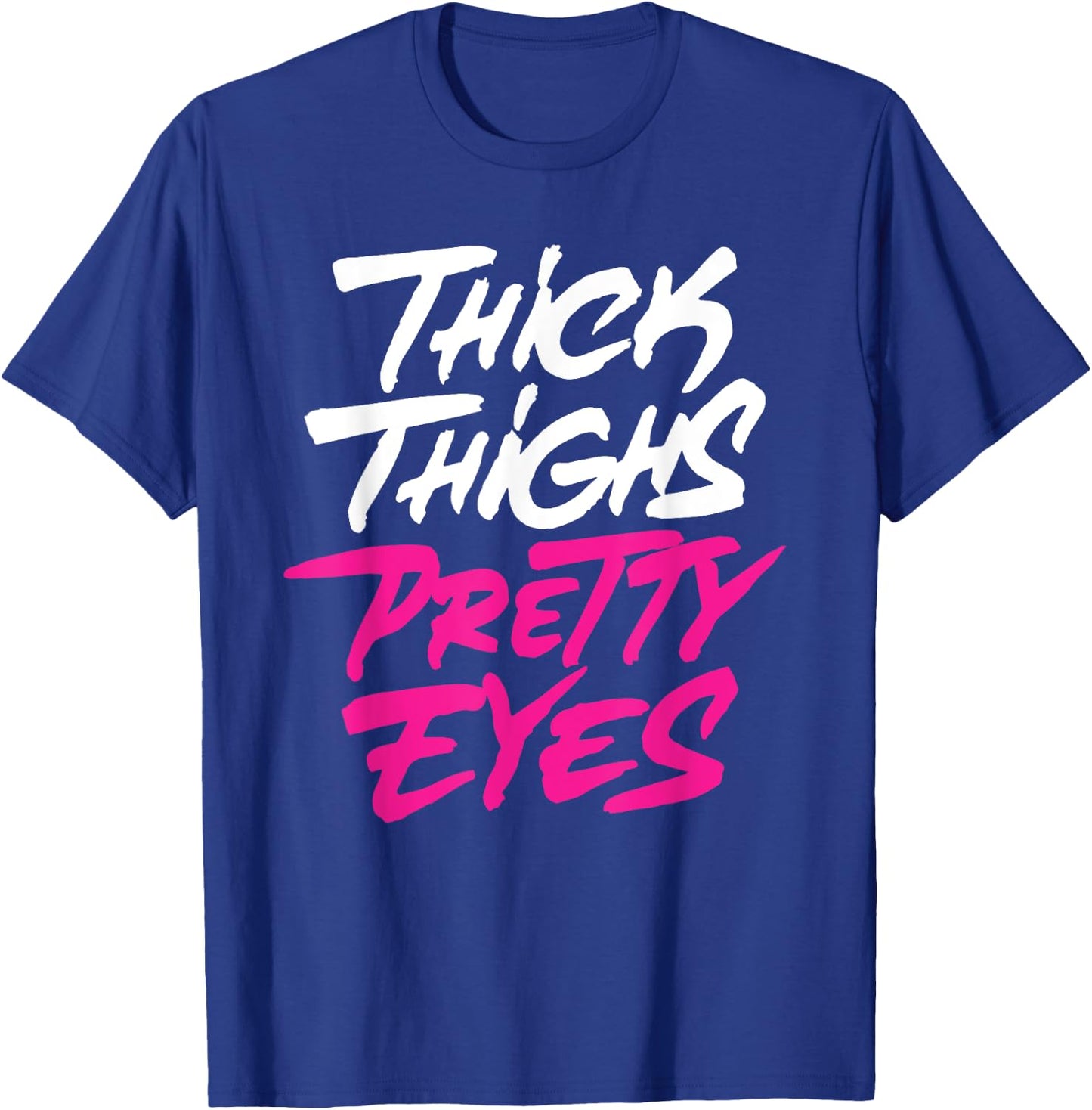 Thick Thighs Pretty Eyes Gift Plus Size Girls Funny T-Shirt - T-Shirt | Royal