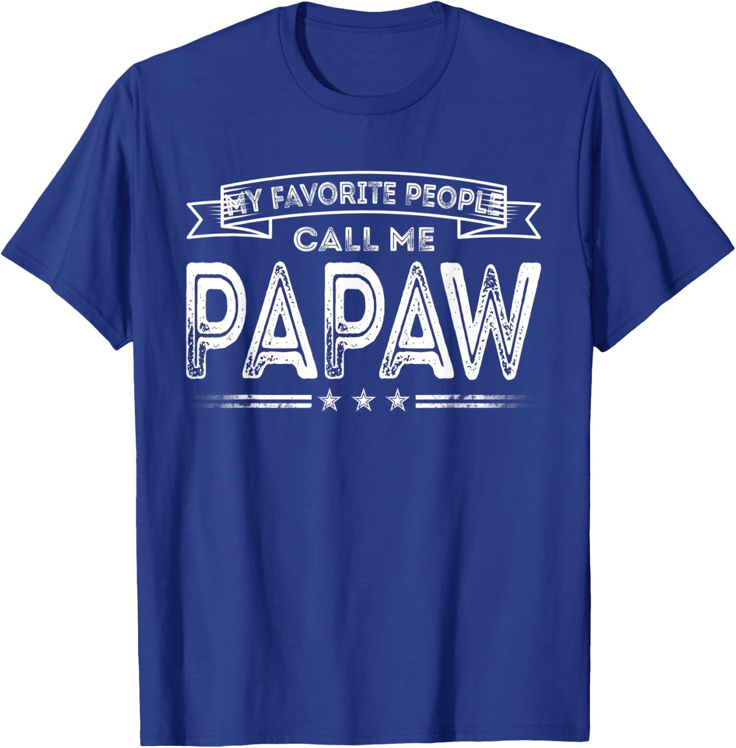 My Favorite People Call Me Papaw Funny Dad Grandpa Gifts T-Shirt - T-Shirt | Royal
