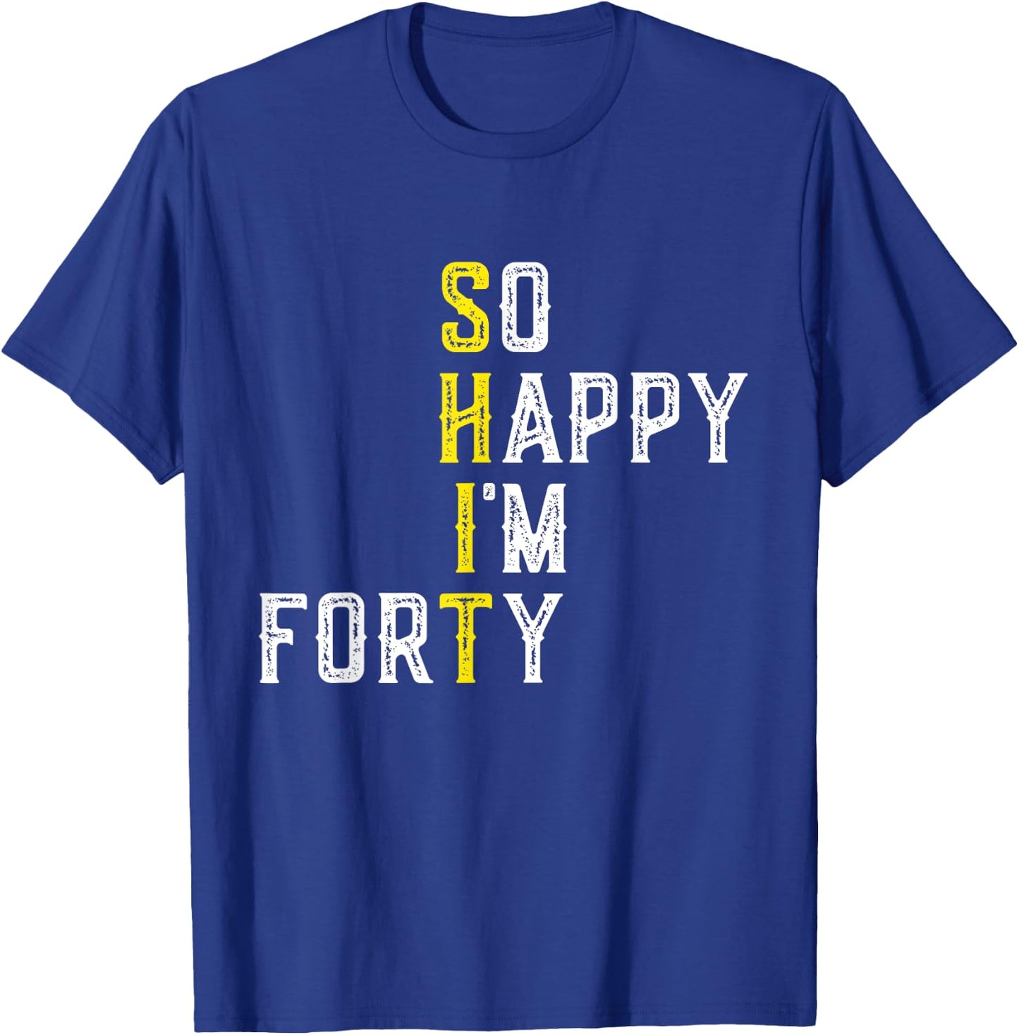 So Happy I'm Forty 40 Years Old Gag Funny 40th Birthday T-Shirt - T-Shirt | Royal