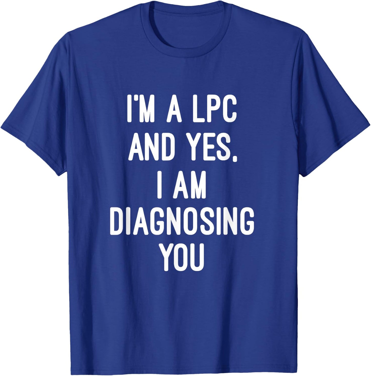 Im A Licensed Professional Counselor LPC Diagnosing You T-Shirt - T-Shirt | Royal