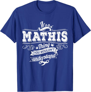 It's A MATHIS Thing You Wouldn't Understand Family Name T-Shirt - T-Shirt | Royal