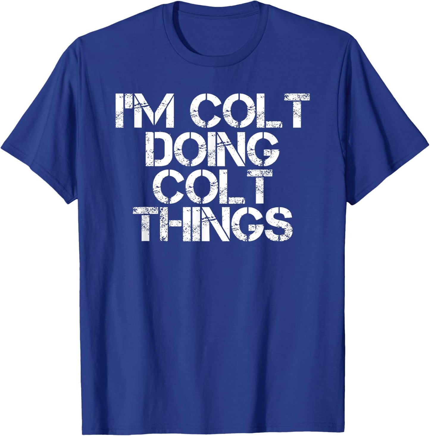 I'M COLT DOING COLT THINGS Name Funny Birthday Gift T-Shirt - T-Shirt | Royal