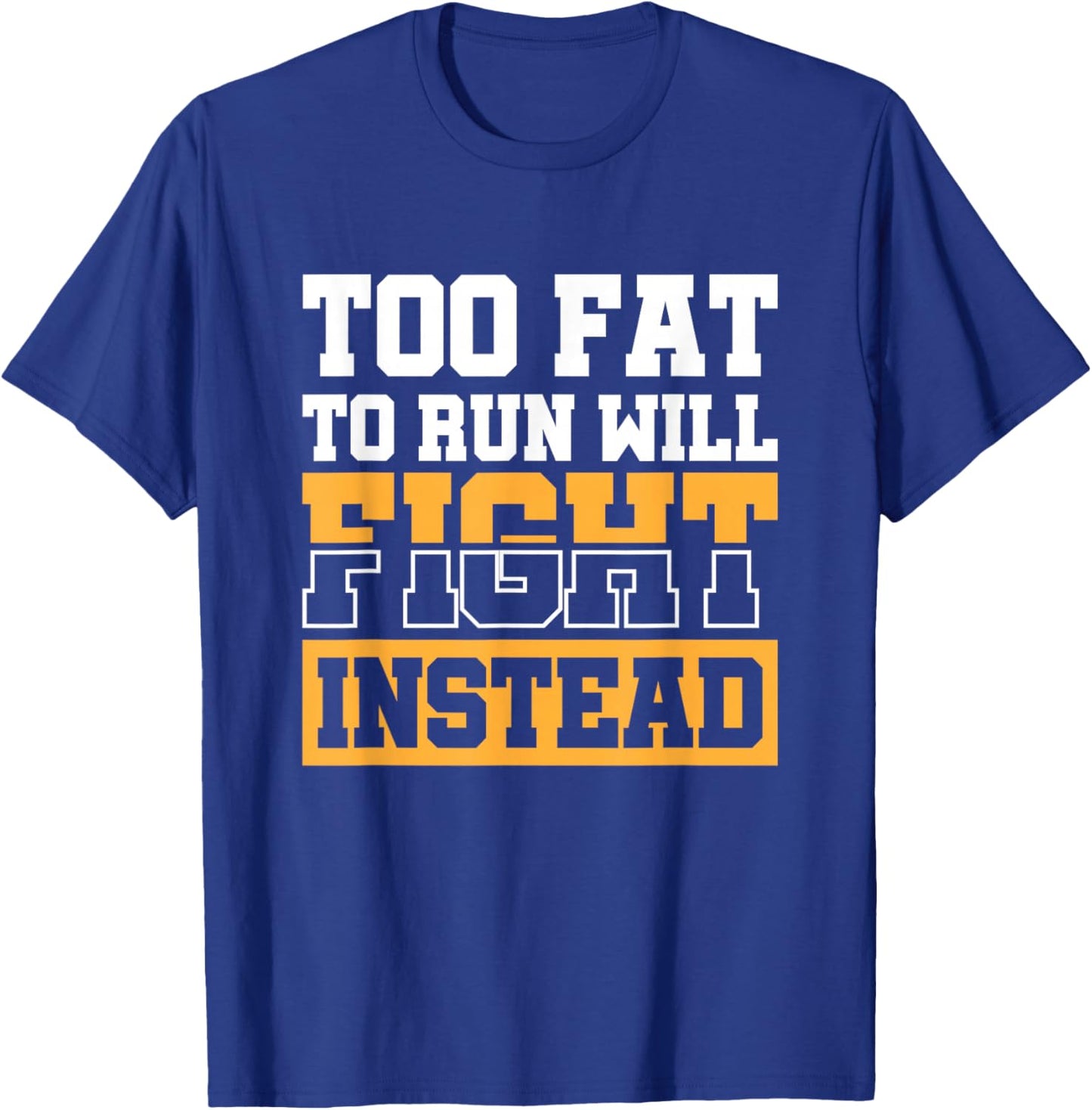 Too Fat To Run Will Fight Instead T-Shirt - T-Shirt | Royal