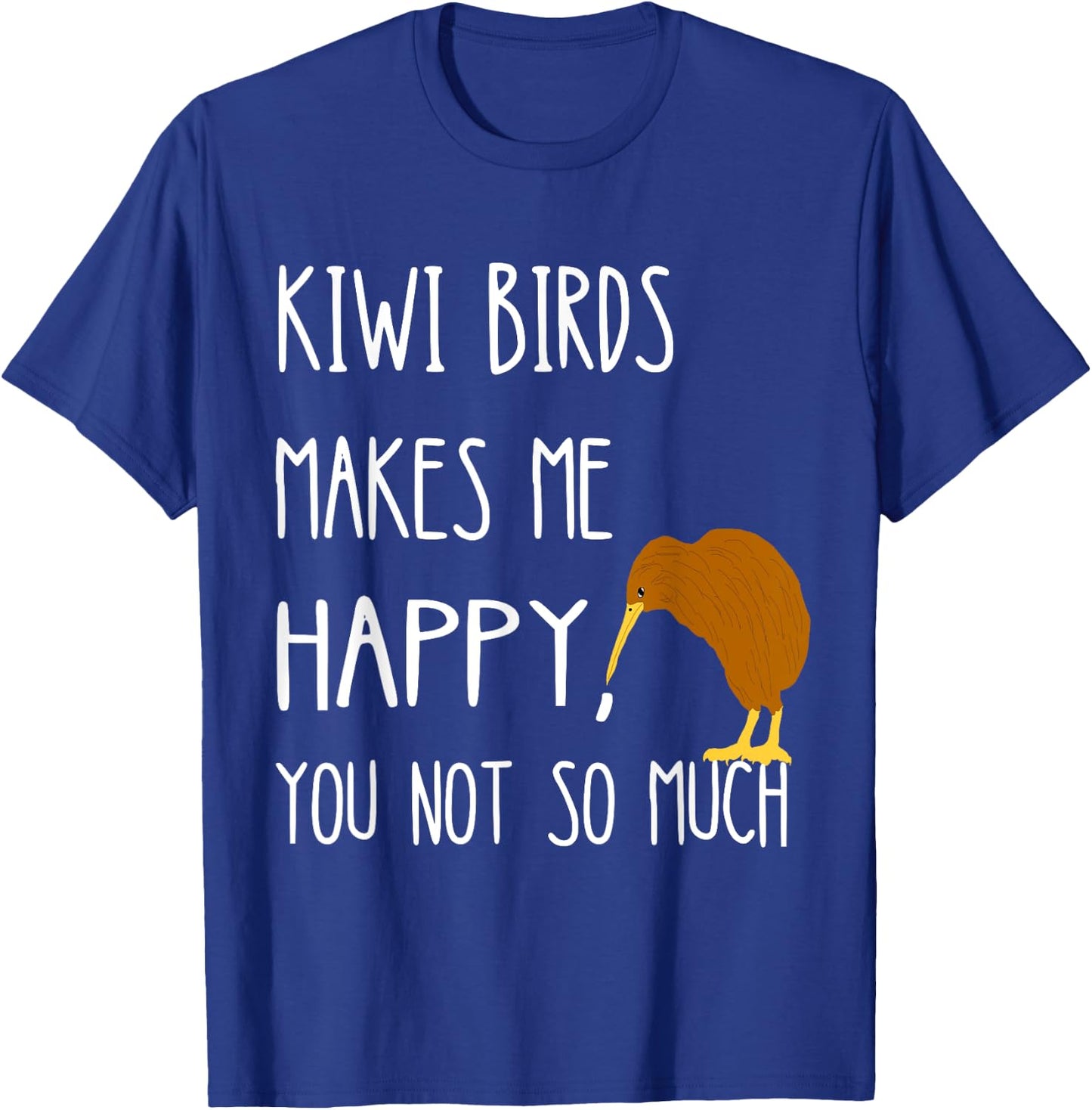 Kiwi Birds Makes Me Happy You Not So Much Kiwi Bird T-Shirt - T-Shirt | Royal
