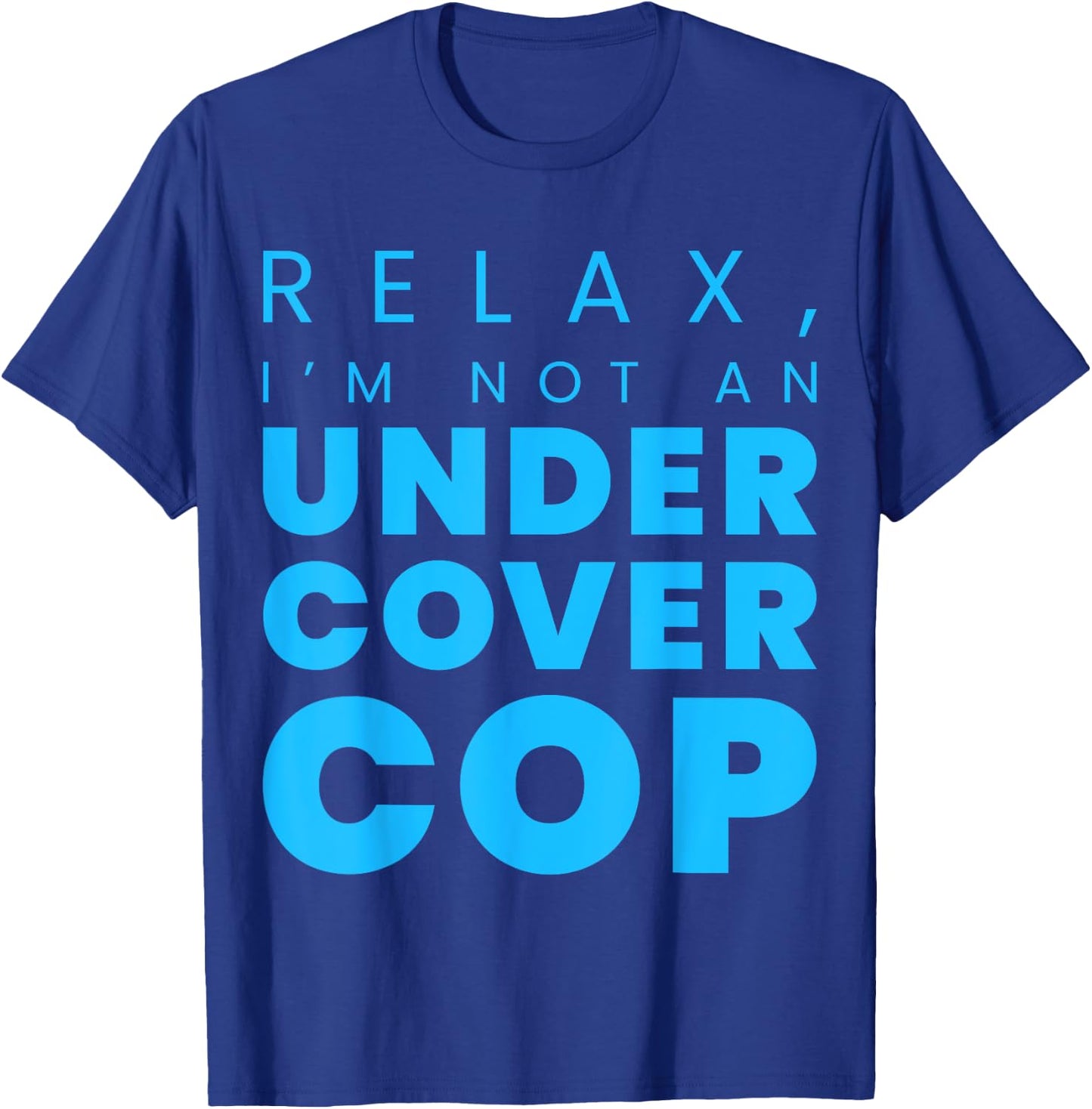 Relax, I'm Not An Undercover Cop Police T-Shirt - T-Shirt | Royal