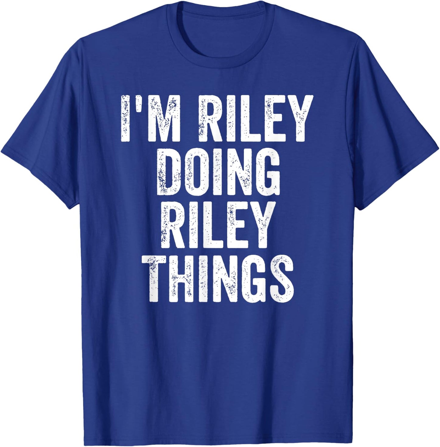 I'm Riley Doing Riley Things Shirt Personalized First Name T-Shirt - T-Shirt | Royal