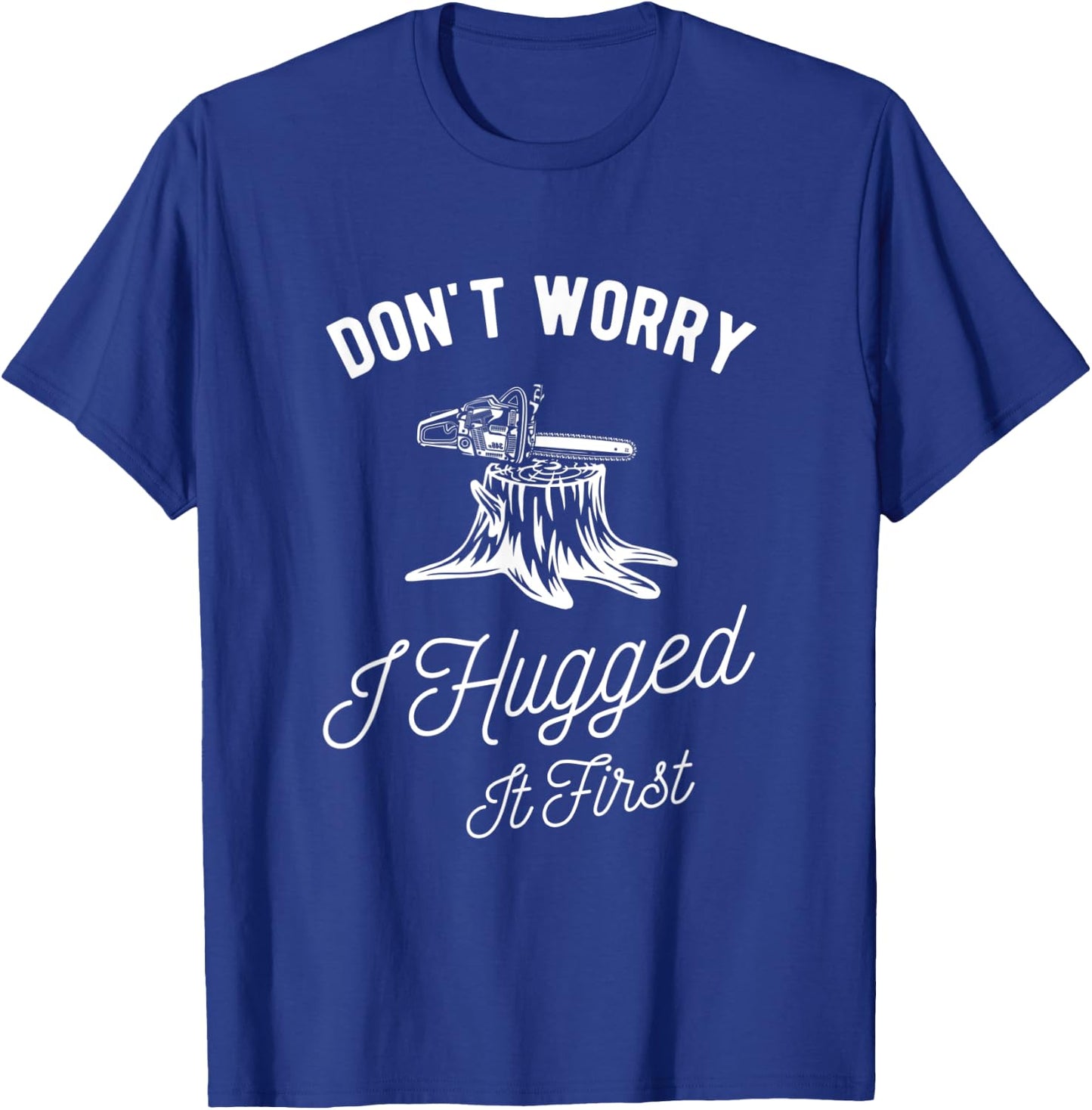 Dont Worry I Hugged It First Lumberjack T-Shirt - T-Shirt | Royal