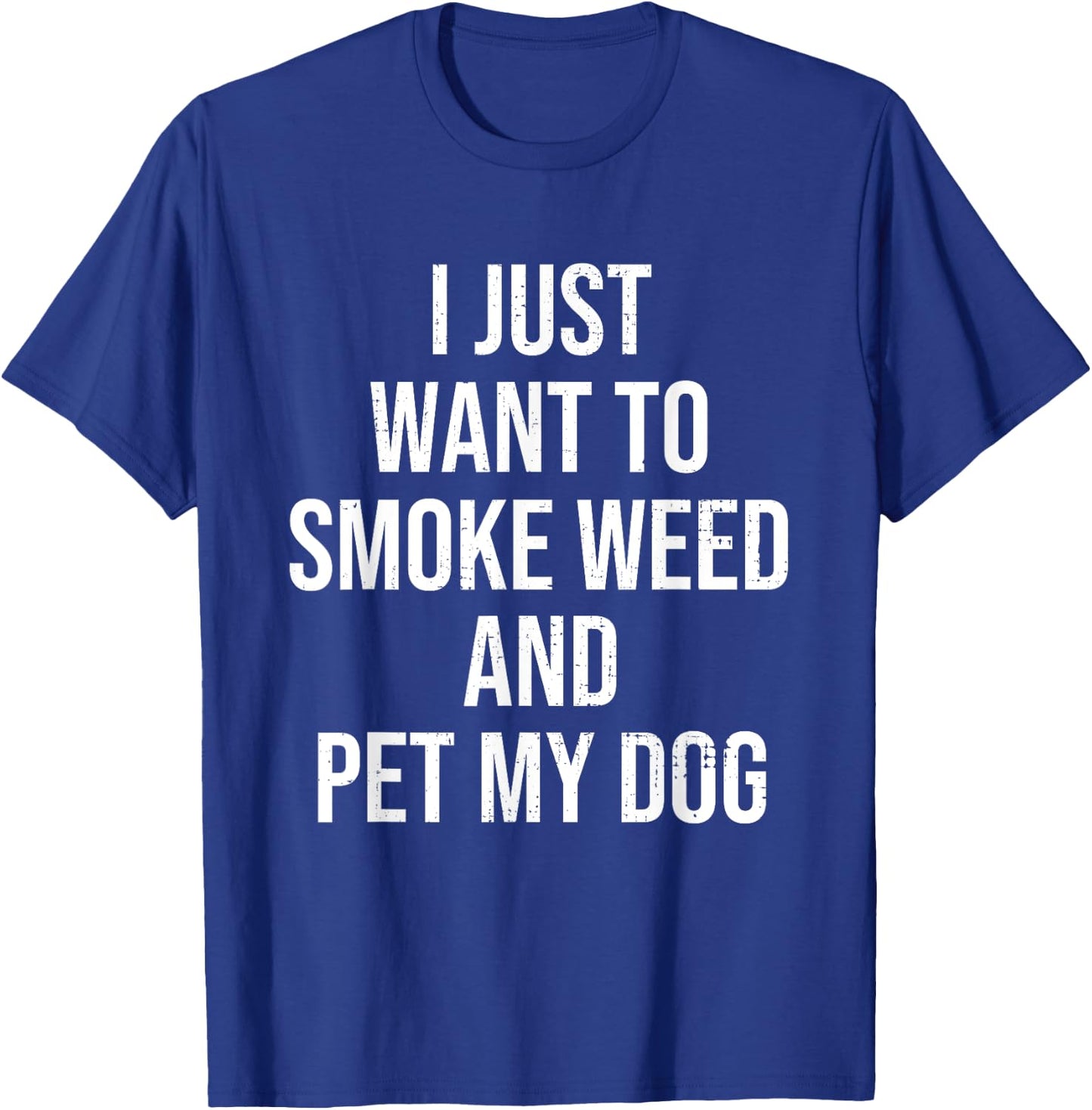 I Just Want To Smoke Weed And Pet My Dog Funny Weed Dog Gift Men Women T-Shirt - T-Shirt | Royal
