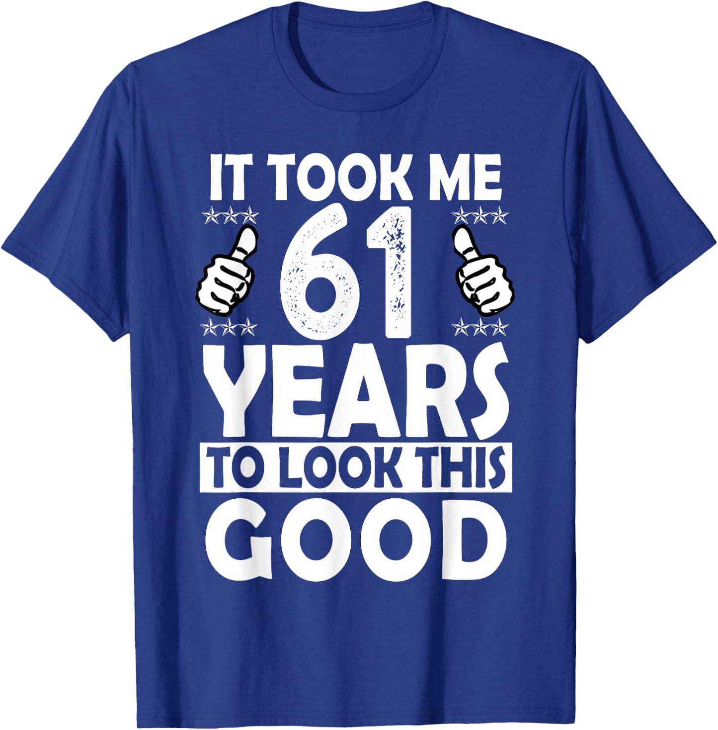 It Took me 61 Years to Look This Good Funny 61 Years Old T-Shirt - T-Shirt | Royal