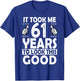 It Took me 61 Years to Look This Good Funny 61 Years Old T-Shirt - T-Shirt | Royal