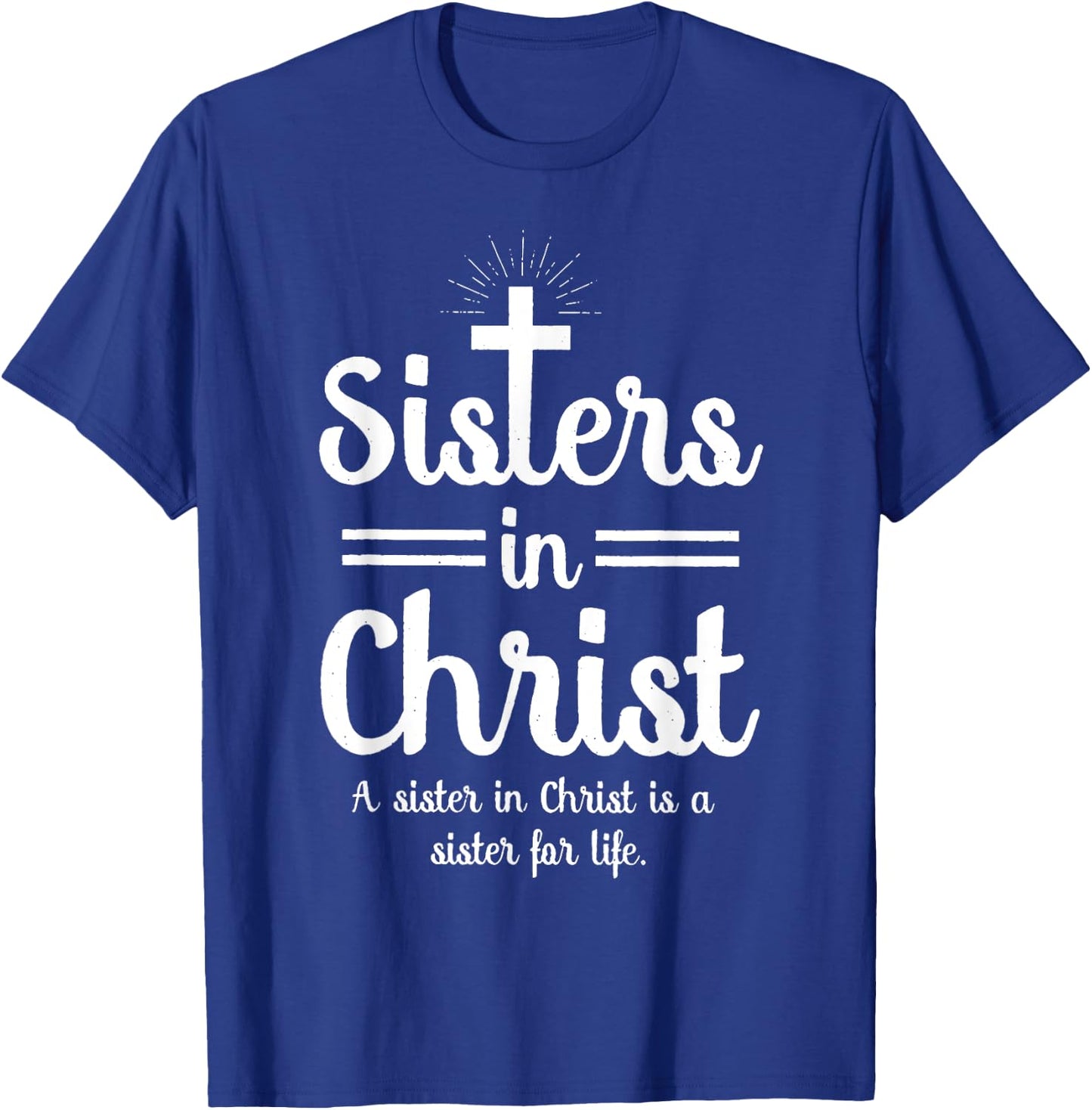 Sisters In Christ is a sister for life T-Shirt - T-Shirt | Royal