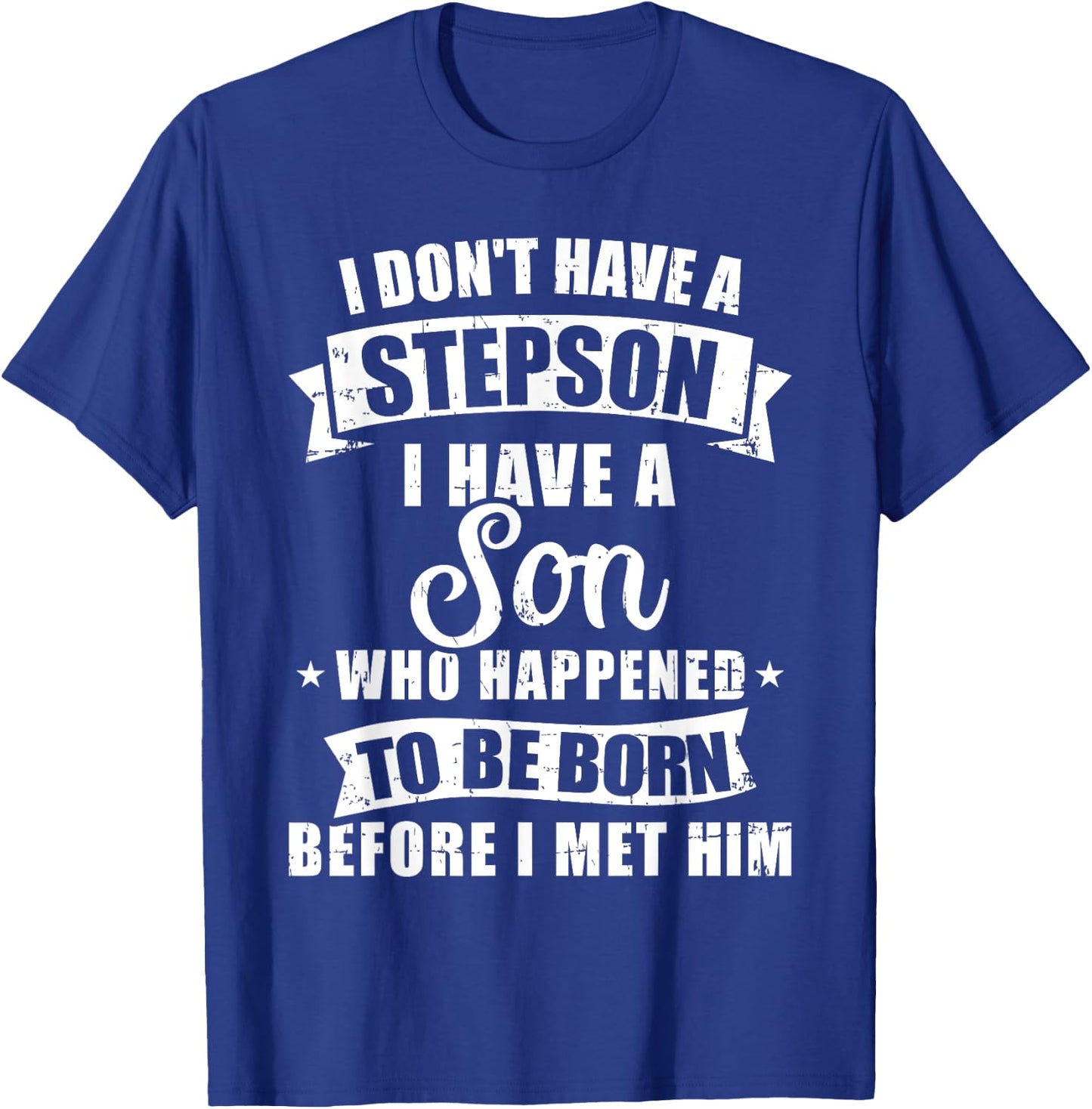 Stepdad don't have a stepson son born before met him T-Shirt - T-Shirt | Royal