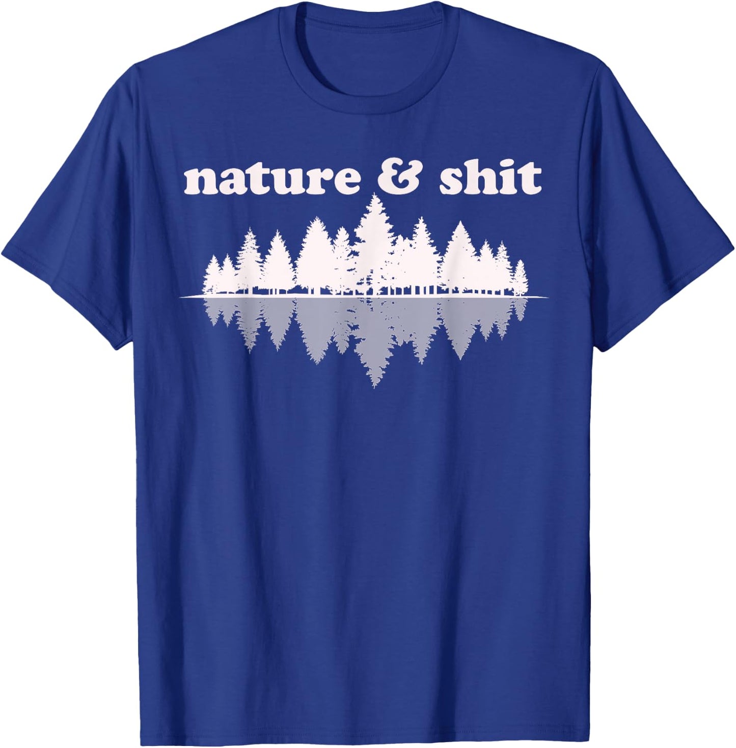 Nature & Shit Funny Vintage Retro Hiking Outdoors Lover Gift T-Shirt - T-Shirt | Royal