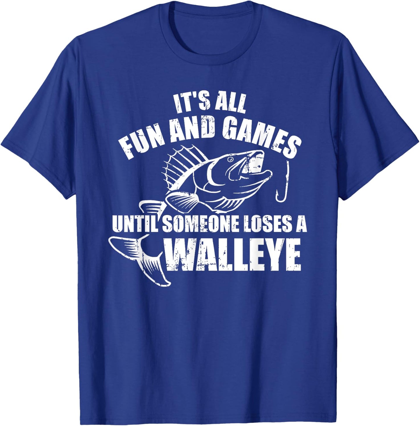 Fishing It's all fun and games until someone loses a walleye T-Shirt - T-Shirt | Royal