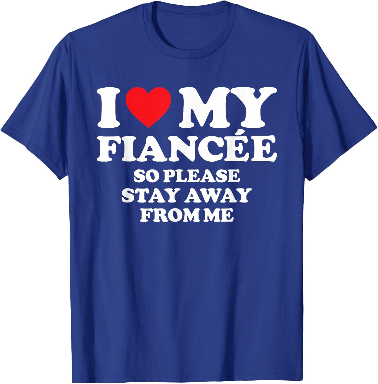 I Love My Fiancée Shirt I Love My Hot Fiancée So Stay Away T-Shirt - T-Shirt | Royal