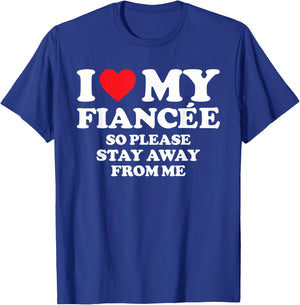 I Love My Fiancée Shirt I Love My Hot Fiancée So Stay Away T-Shirt - T-Shirt | Royal