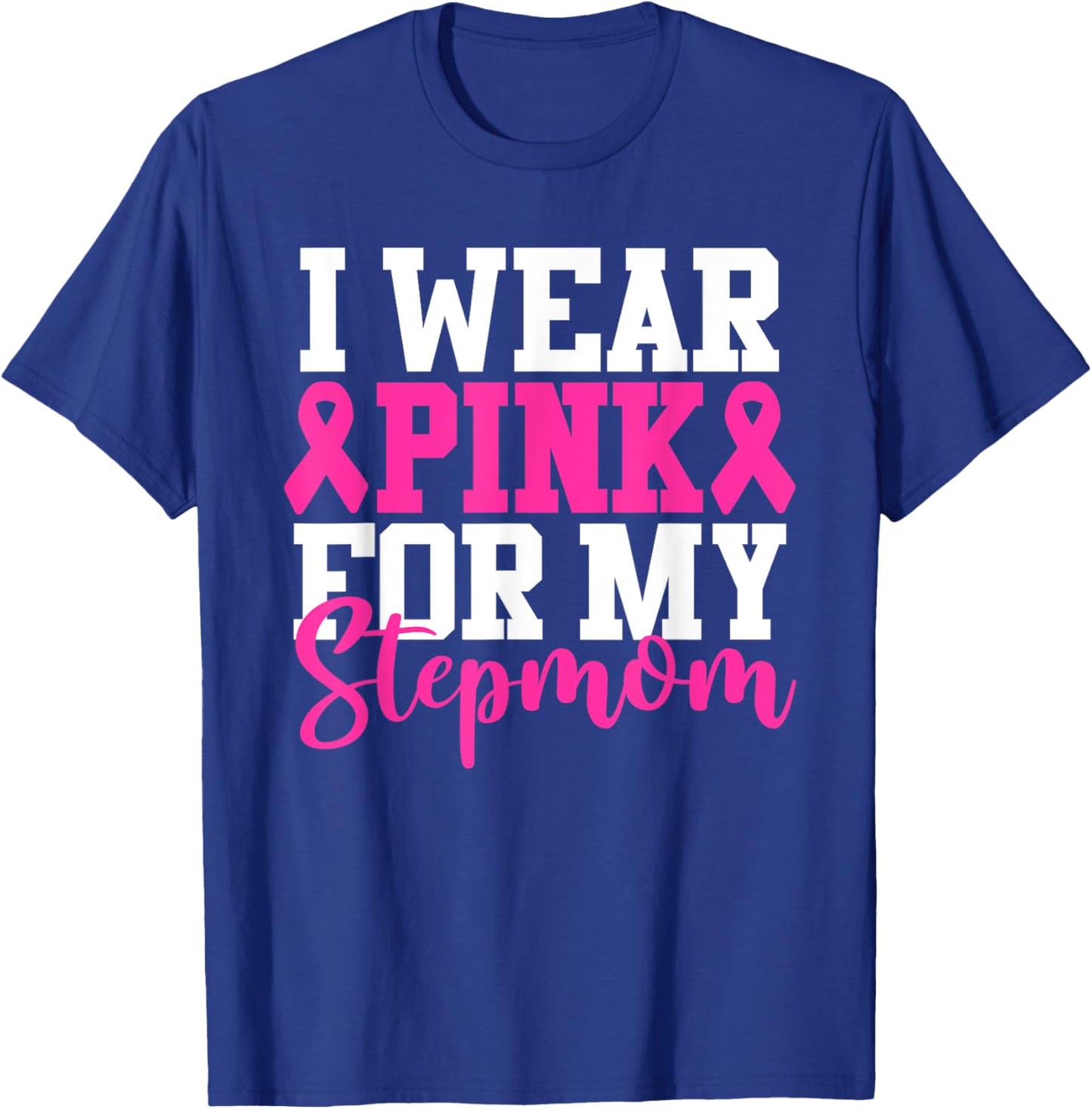I Wear Pink For My Stepmom Breast Cancer Awareness T-Shirt - T-Shirt | Royal