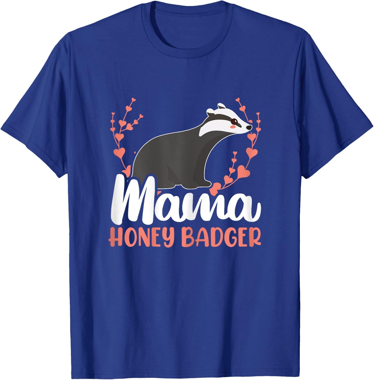 Mama Honey Badger Fearless Animal Ratel Courageous Carnivore T-Shirt - T-Shirt | Royal
