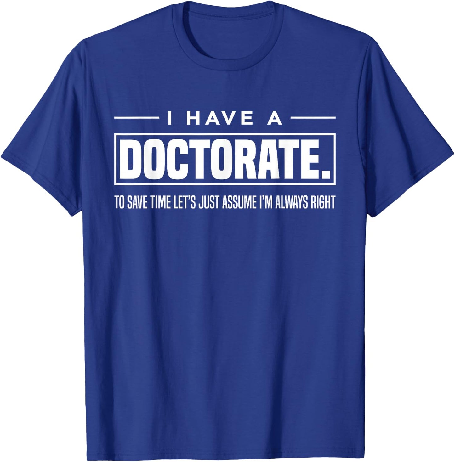I Have A Doctorate Funny Doctoral Degree Graduation PhD Small T-Shirt - T-Shirt | Royal