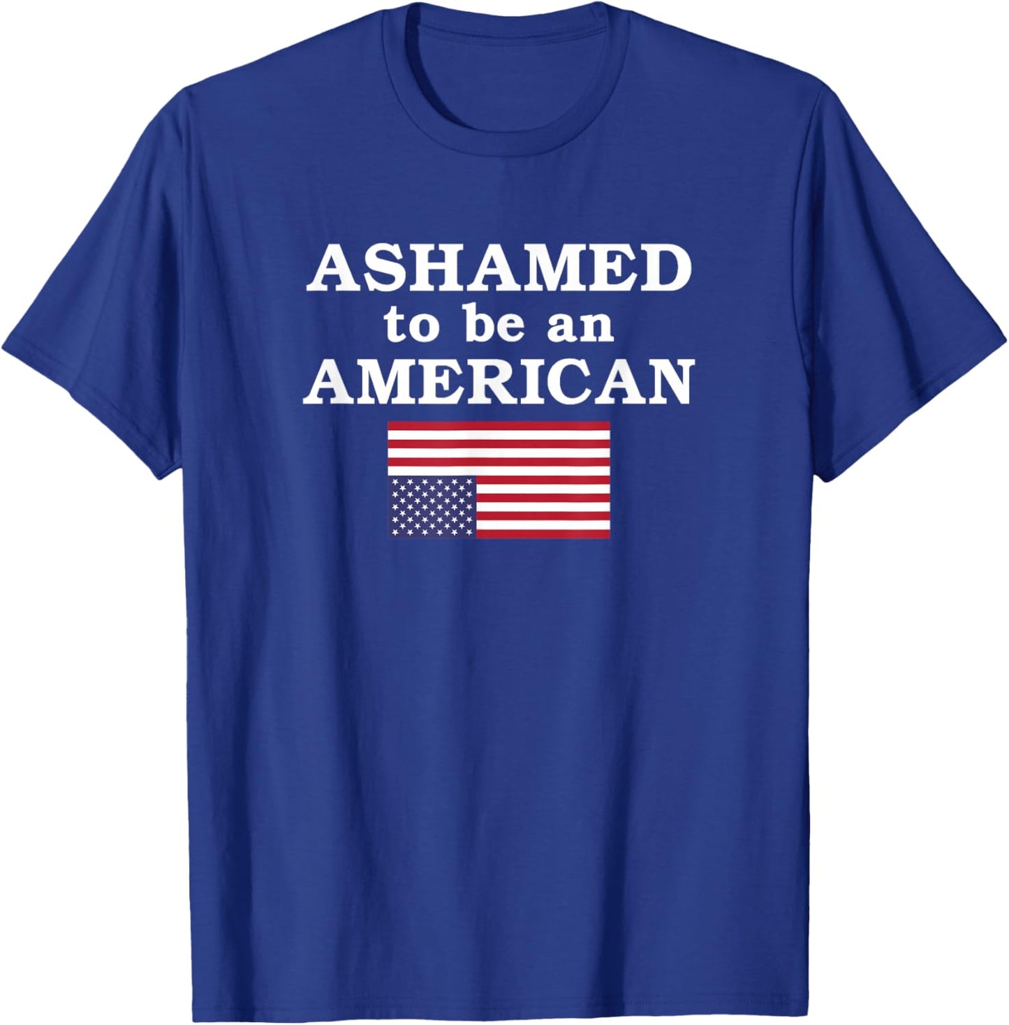 Ashamed to be an American T-Shirt - T-Shirt | Royal