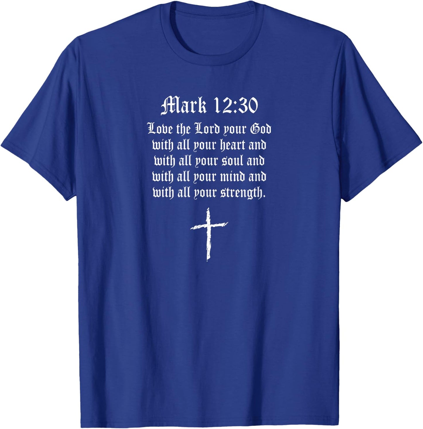 Mark 12:30 Bible Scripture Religious Cross T-Shirt - T-Shirt | Royal