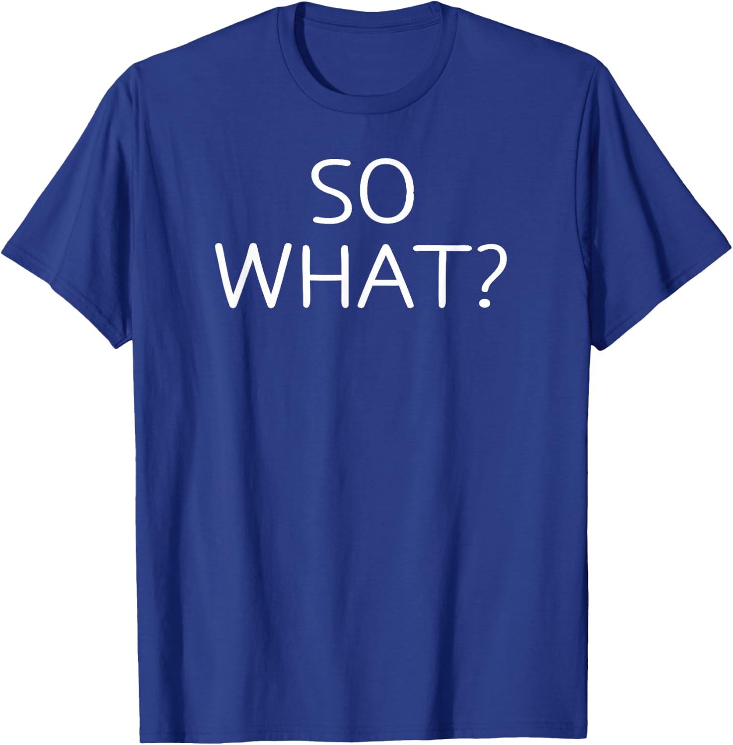 So What, Funny, Jokes, Sarcastic Sayings T-Shirt - T-Shirt | Royal